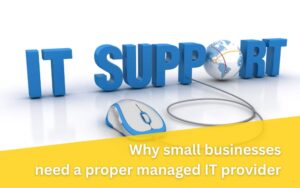 Why small businesses need a proper managed IT provider